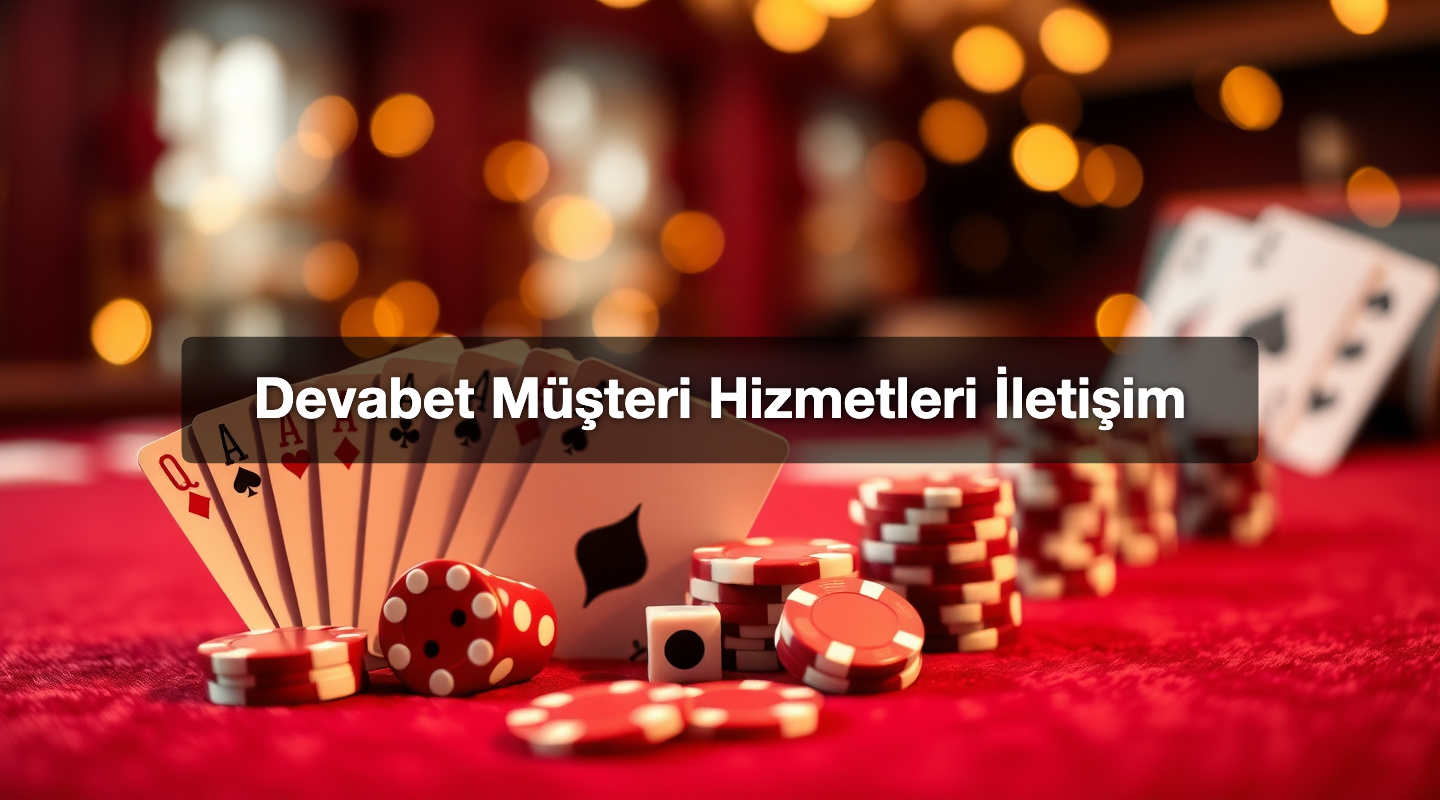Devabet Müşteri Hizmetleri İletişim